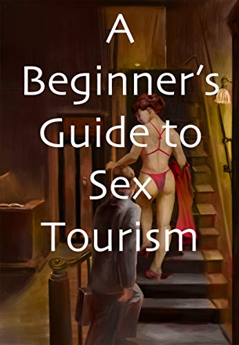 A Beginner’s Guide to Sex Tourism