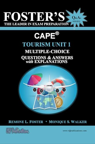 Foster’s CAPE® Tourism Unit 1: Multiple Choice Questions & Answers : Tourism Principles (FOSTER’S CAPE® Questions & Answers Series)