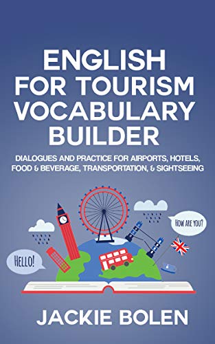 English for Tourism Vocabulary Builder: Dialogues and Practice for Airports, Hotels, Food & Beverage, Transportation, & Sightseeing (Intermediate English Vocabulary Builder)