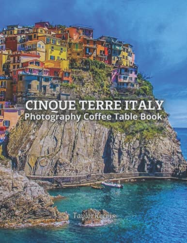 Cinque Terre Tourist Areas in Italy Photography Coffee Table Book for All: Beautiful Pictures for Relaxing & Meditation, for Travel & Tourism Lovers. … Books (Taylor Photography Coffee Table Book).