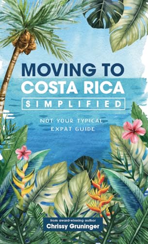 Moving to Costa Rica Simplified: Not your typical expat guide (The Rich Coast Collection Book 4)