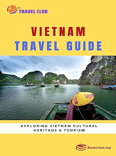 Vietnam Travel Guide: Exploring Vietnam Cultural Heritage and Tourism