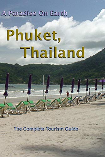 Phuket, Thailand. A Paradise On Earth – The Complete Tourism Guide