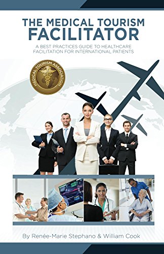 The Medical Tourism Facilitator: A Best Practices Guide to Healthcare Facilitation for International Patients