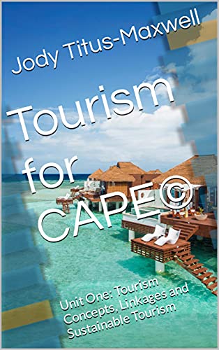 Tourism for CAPE© : Unit One: Tourism Concepts, Linkages and Sustainable Tourism